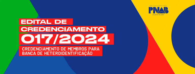 EDITAL DE CREDENCIAMENTO 017/2024 CREDENCIAMENTO DE MEMBROS PARA BANCA DE HETEROIDENTIFICAÇÃO